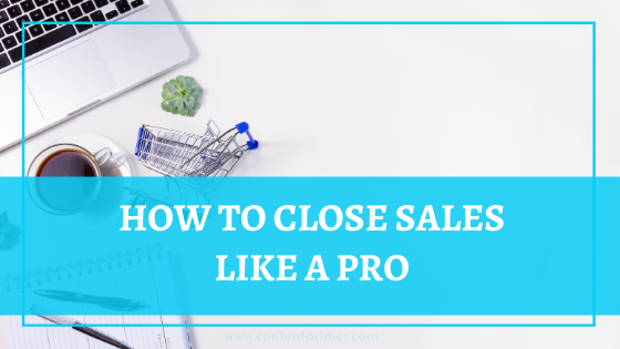 HOW TO CLOSE SALES LIKE A PRO